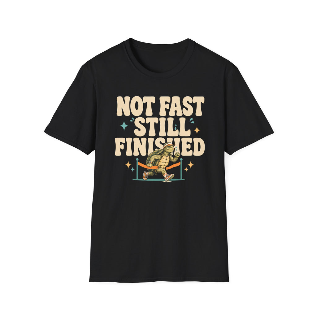 Not Fast - Still Finished T-Shirt