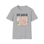 GPS Said So T-Shirt