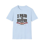 Paid to Suffer T-Shirt