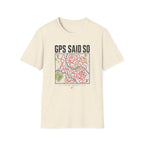 GPS Said So T-Shirt