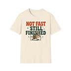 Not Fast Still Finished T-Shirt