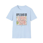GPS Said So T-Shirt