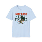 Not Fast Still Finished T-Shirt