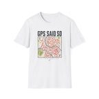 GPS Said So T-Shirt
