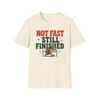 Not Fast - Still Finished T-Shirt