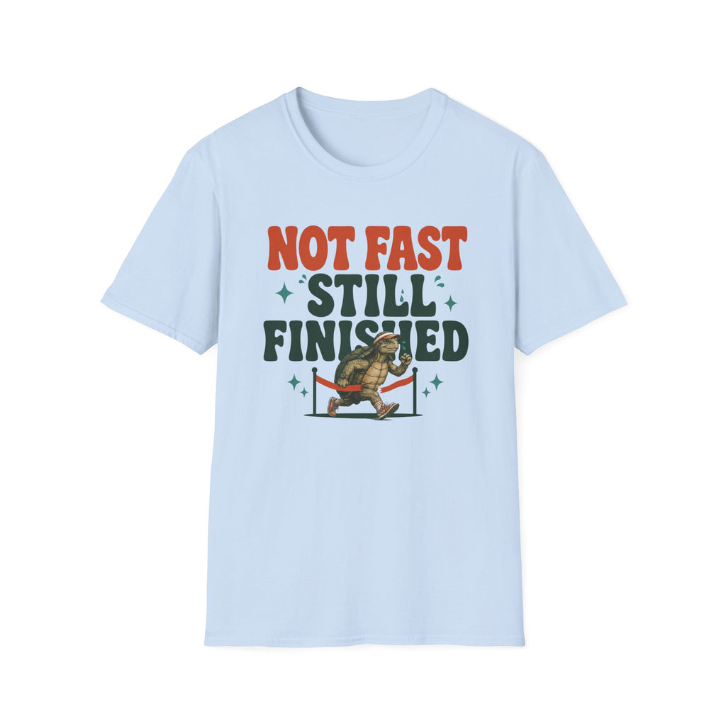 Not Fast - Still Finished T-Shirt