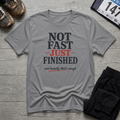 Not Fast Just Finished T-Shirt